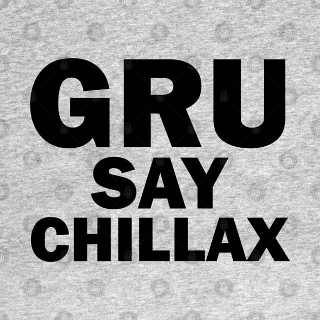 Gru Say Chillax - FGTH Style by RetroZest